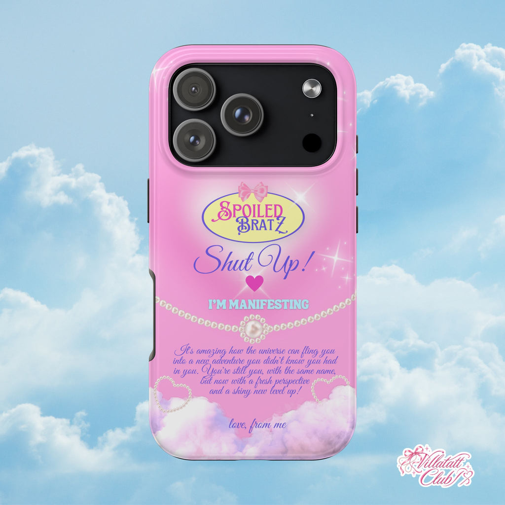 Spoiled Bratz Pink 'Shut Up! I'm Manifesting' Tough Phone Case